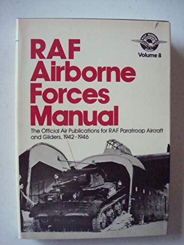 Beispielbild fr RAF Airborne Forces Manual: The official Air Publications for RAF Paratroop Aircraft and Gliders, 1942-1946 (RAF Museum Series, Vol. 8) zum Verkauf von Spike706