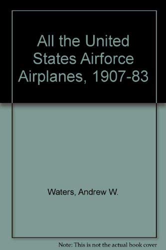 Stock image for All the United States Airforce Airplanes, 1907-83 for sale by Nealsbooks