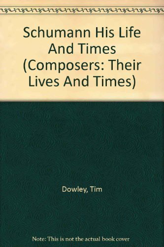 SCHUMANN: His Life and Times