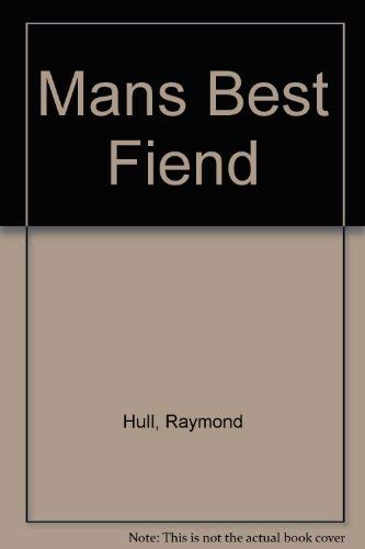 Mans Best Fiend (9780882547060) by Hull, Raymond