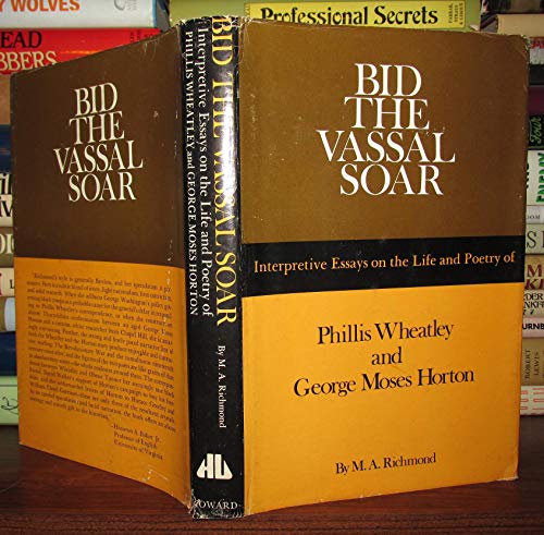 Bid the Vassal Soar: Interpretive Essays on the Life and Poetry of Phillis Wheatley (CA. 1753-178...