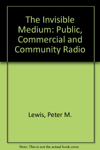 Beispielbild fr The Invisible Medium : Commercial, Public and Community Radio zum Verkauf von Better World Books