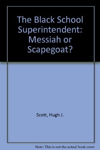 Beispielbild fr The Black School Superintendent: Messiah or Scapegoat? zum Verkauf von Wonder Book