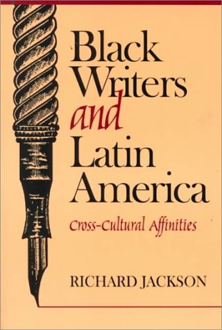 Black Writers and Latin America: Cross-Cultural Affinities (9780882580395) by Jackson, Richard L.