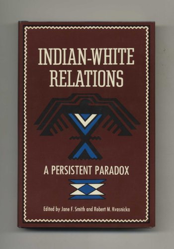 Beispielbild fr Indian-White Relations: A Persistent Paradox : [Papers and Proceedings of the National Services of Nassau County, Division of Research and Developme (National Archives Conferences) zum Verkauf von Wonder Book