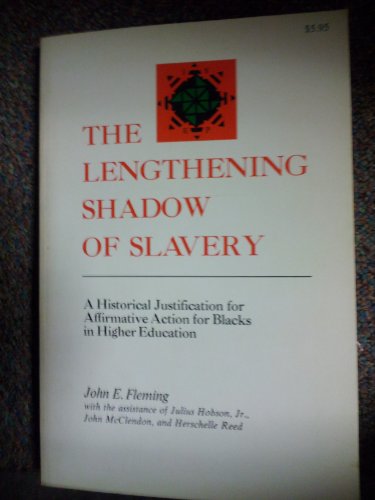 The Lengthening Shadow of Slavery: A Historical Justification for Affirmative Action for Blacks in Higher Education (9780882580746) by Fleming, John