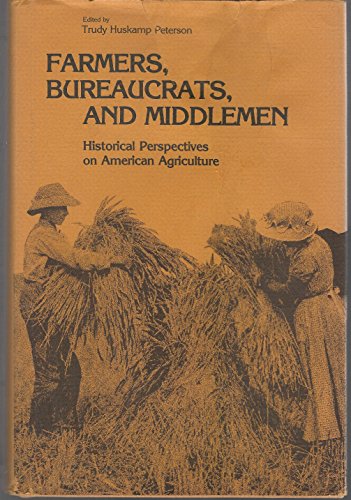 Stock image for Farmers, Bureaucrats and Middlemen: Historical Perspectives in American Agriculture for sale by St Vincent de Paul of Lane County