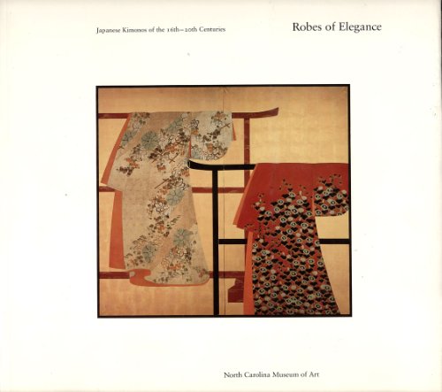Beispielbild fr Robes of Elegance: Japanese Kimonos of the 16th-20th Centuries zum Verkauf von ThriftBooks-Atlanta