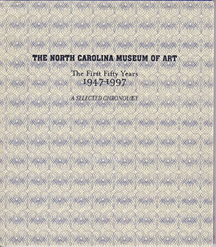 Beispielbild fr The North Carolina Museum of Art : The First Fifty Years, 1947-1997 : a Selected Chronology zum Verkauf von Better World Books