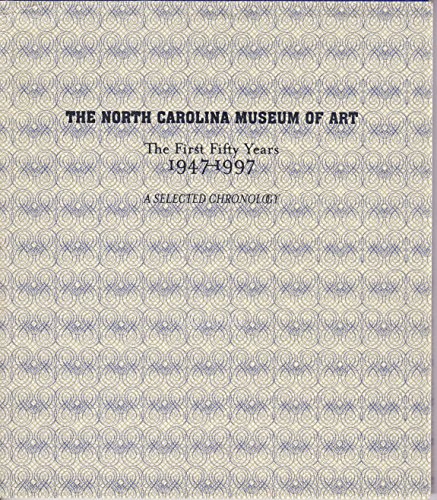 Stock image for The North Carolina Museum of Art : The First Fifty Years, 1947-1997 : a Selected Chronology for sale by Better World Books