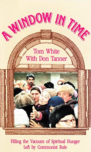 A Window in Time: Filling the Vacuum of Spiritual Hunger Left by Communist Rule (9780882643014) by White, Tom; Tanner, Don