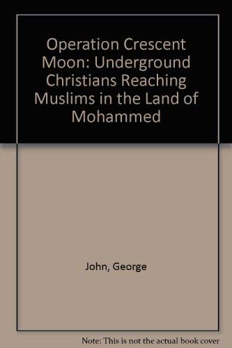 Stock image for Operation Crescent Moon: Underground Christians Reaching Muslims in the Land of Mohammed for sale by HPB-Emerald