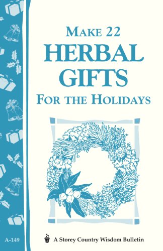Imagen de archivo de Make 22 Herbal Gifts for the Holidays: Storey's Country Wisdom Bulletin A-149 (Storey Publishing Bulletin ; A-149) a la venta por Eatons Books and Crafts