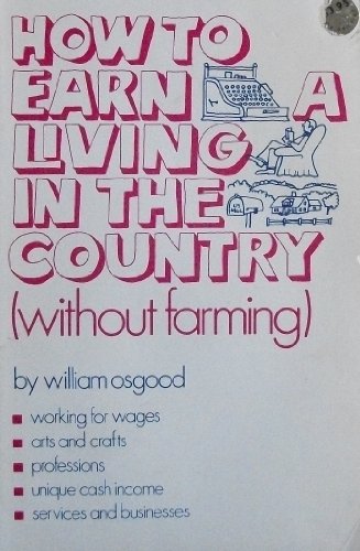 How to earn a living in the country without farming (9780882660219) by Osgood, William E