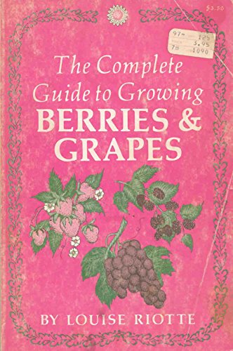 Stock image for The Complete Guide to Growing Berries and Grapes for sale by Better World Books
