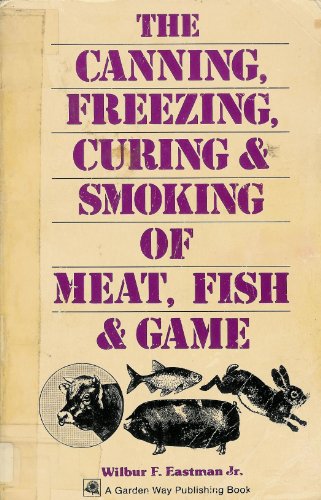 Stock image for The Canning, Freezing, Curing Smoking of Meat, Fish Game for sale by Books of the Smoky Mountains