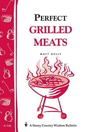 Imagen de archivo de Perfect Grilled Meats: Storey's Country Wisdom Bulletin A-146 (Storey Country Wisdom Bulletin) a la venta por GF Books, Inc.