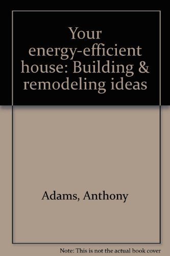 Beispielbild fr Your Energy Efficient House : Building and Remodeling Ideas zum Verkauf von Better World Books