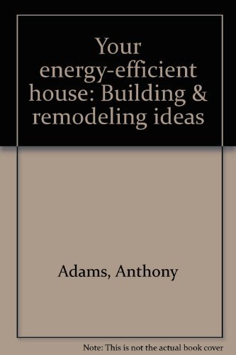 Stock image for Your Energy Efficient House : Building and Remodeling Ideas for sale by Better World Books