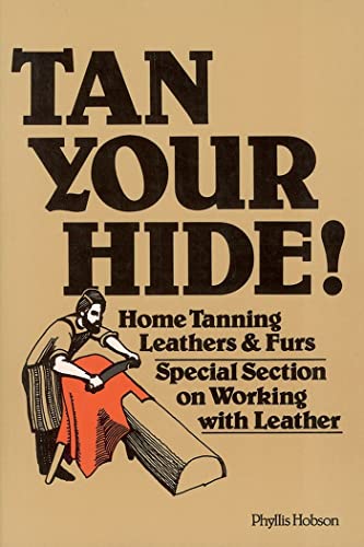 Imagen de archivo de Tan Your Hide!: Home Tanning Leathers & Furs a la venta por HPB-Diamond