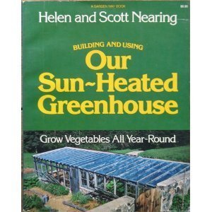 Stock image for Building and Using Our Sun-Heated Greenhouse: Grow Vegetables All Year-Round for sale by Hafa Adai Books