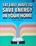 Imagen de archivo de 547 EASY WAYS TO SAVE ENERGY IN YOUR HOME a la venta por Wonder Book