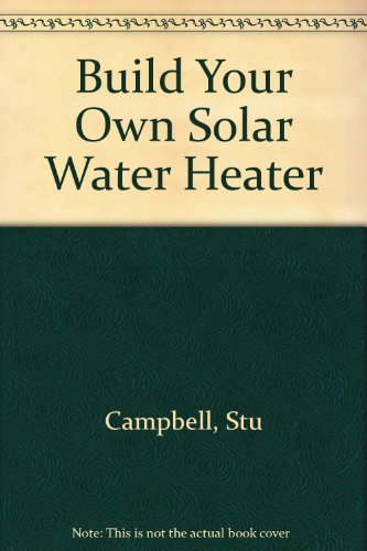 Beispielbild fr Build Your Own Solar Water Heater zum Verkauf von Better World Books