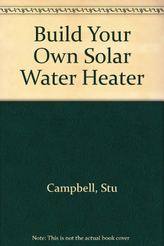 Imagen de archivo de Build Your Own Solar Water Heater a la venta por Better World Books