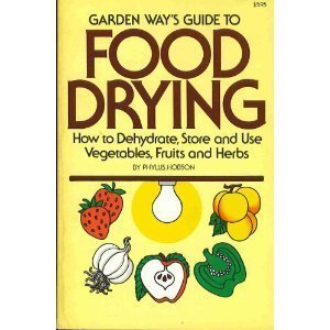 Stock image for Garden Way's Guide to Food Drying: How to Dehydrate, Store and Use Vegtables, Fruits and Herbs for sale by Front Cover Books