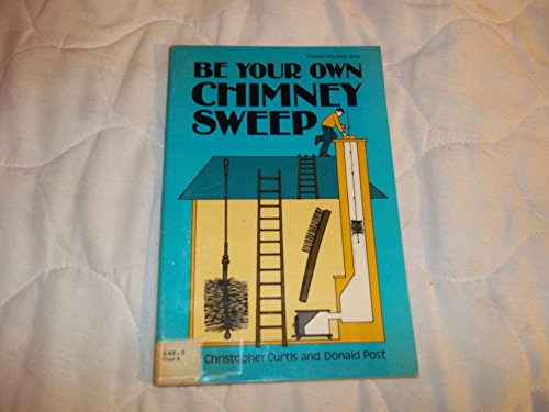 Beispielbild fr Be Your Own Chimney Sweep zum Verkauf von Wonder Book