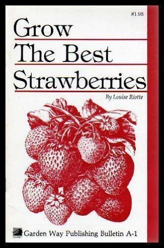 Beispielbild fr Garden Way Bulletin A-1 - Grow The Best Strawberries zum Verkauf von Terrace Horticultural Books