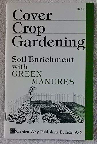 9780882661797: Cover Crop Gardening: Soil Enrichment With Green Manures/Storey's Country Wisdom Bulletin A-05