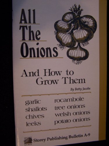 Imagen de archivo de All the Onions and How to Grow Them. Storey/ Garden Way Publishing Bulletin A-9 a la venta por Gil's Book Loft