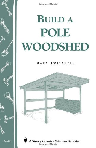 Beispielbild fr Build a Pole Woodshed: Storey Country Wisdom Bulletin A-42 zum Verkauf von ThriftBooks-Dallas