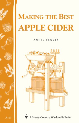 Making the Best Apple Cider: Storey Country Wisdom Bulletin A-47 - Proulx, Annie