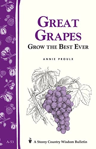 9780882662282: Great Grapes!: Grow the Best Ever (Storey Country Wisdom Bulletin): Grow the Best Ever / Storey's Country Wisdom Bulletin A-53