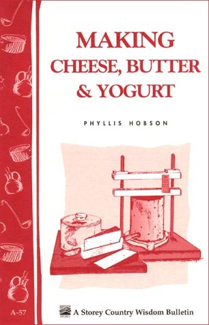 9780882662329: Making Cheese, Butter & Yogurt: Storey Country Wisdom Bulletin A-57