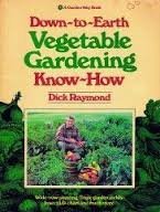 Down-to-earth vegetable gardening know-how (9780882662718) by Raymond, Dick