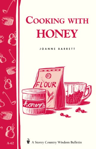 Cooking with Honey: Storey Country Wisdom Bulletin A-62 (9780882662763) by Barrett, Joanne