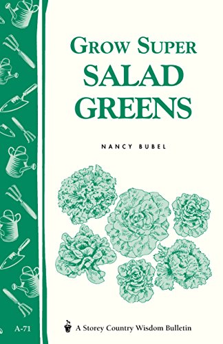 Imagen de archivo de Grow Super Salad Greens: Storey's Country Wisdom Bulletin A-71 (Storey Country Wisdom Bulletin) a la venta por Wonder Book