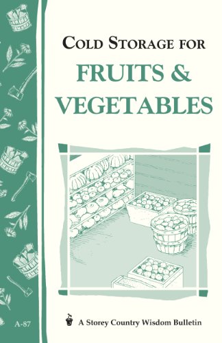 Cold Storage for Fruits & Vegetables: Storey Country Wisdom Bulletin A-87 (9780882663272) by Storey, John; Storey, Martha