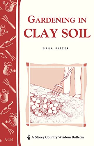 9780882663784: Gardening in Clay Soil: Storey's Country Wisdom Bulletin A-140 (Storey Publishing Bulletin ; A-140)