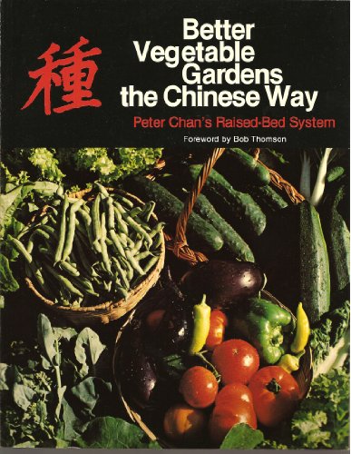 Stock image for Better Vegetable Gardens the Chinese Way: Peter Chan's Raised-Bed System for sale by Books Unplugged