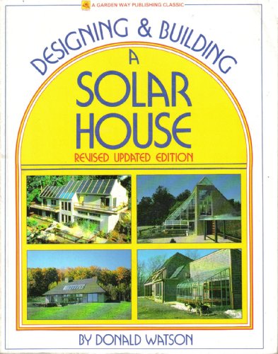 Stock image for Designing & Building a Solar House (Garden Way Publishing Classic) by Watson for sale by Book Deals