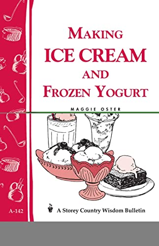 9780882664149: Making Ice Cream and Frozen Yogurt: Storey's Country Wisdom Bulletin A-142 (Storey Publishing Bulletin ; A-142)