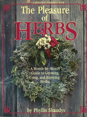 9780882664309: The pleasure of herbs: A month-by-month guide to growing, using, and enjoying herbs