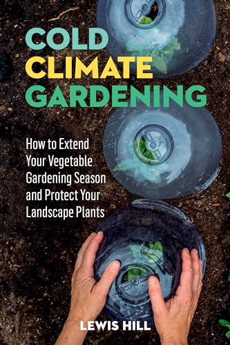 Imagen de archivo de Cold-Climate Gardening: How to Extend Your Growing Season by at Least 30 Days a la venta por Wonder Book