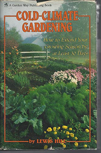 Imagen de archivo de Cold-Climate Gardening: How to Extend Your Growing Season by at Least 30 Days a la venta por Front Cover Books