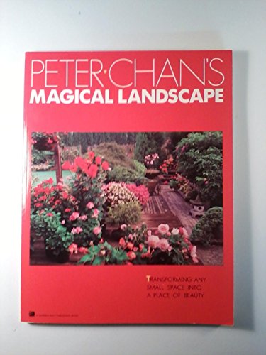 Imagen de archivo de Peter Chan's Magical Landscape : Transforming Any Small Space into a Place of Beauty a la venta por Culpepper Books