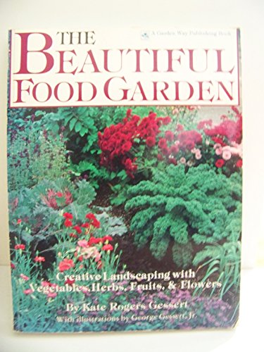 Stock image for The Beautiful Food Garden : Creative Landscaping with Vegetables, Herbs, Fruits and Flowers for sale by Better World Books